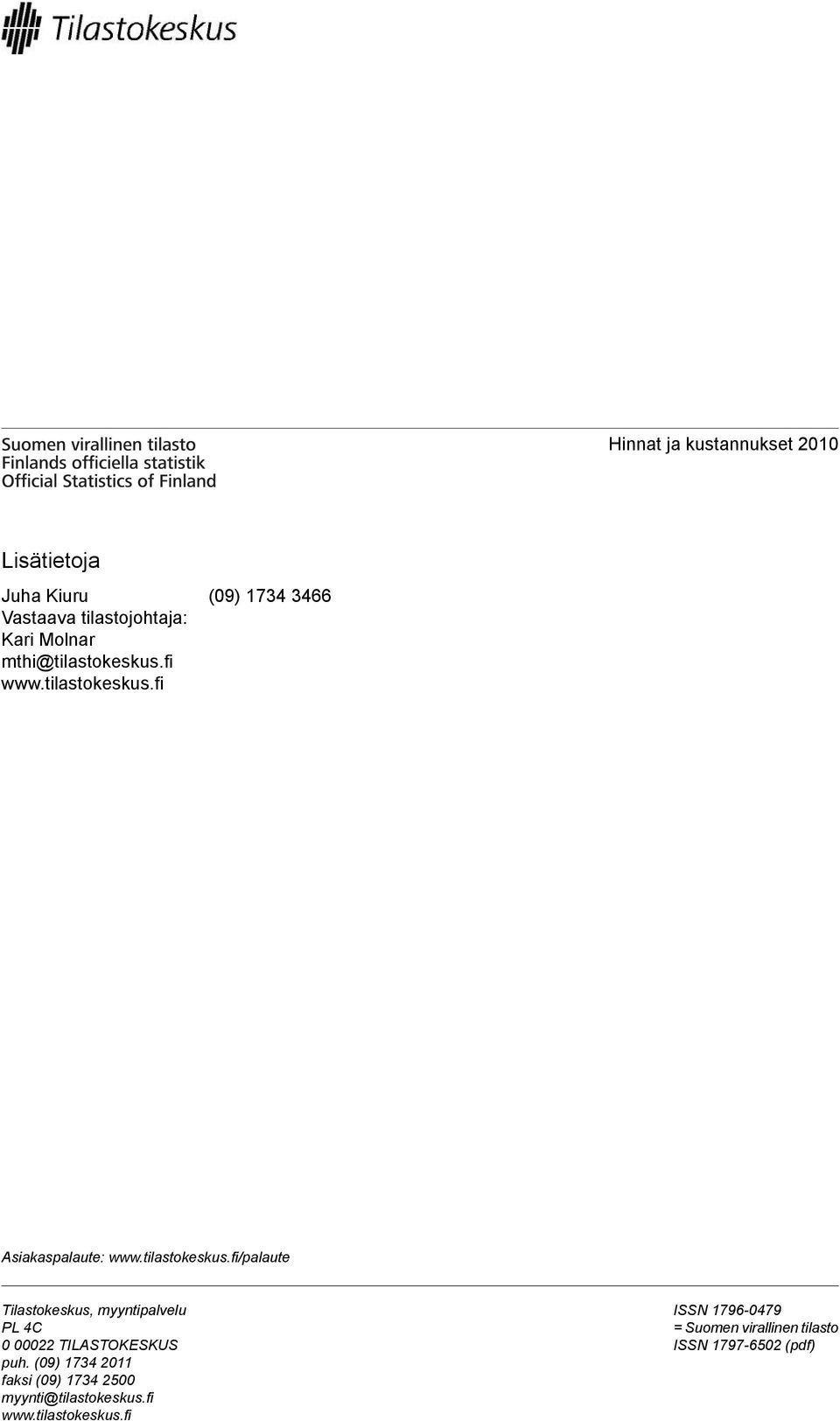(09) 1734 2011 faksi (09) 1734 2500 myynti@tilastokeskus.