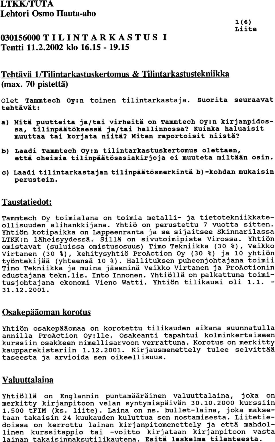 Kuinka haluaisit muuttaa tai korjata niiti? Miten raportoisit niisti? b) Laadi Tammtech Oy:n tilintarkastuskertomus olettaen, et ti oheisia tilinpiitosasiakirjoja ei muuteta miltain osin.