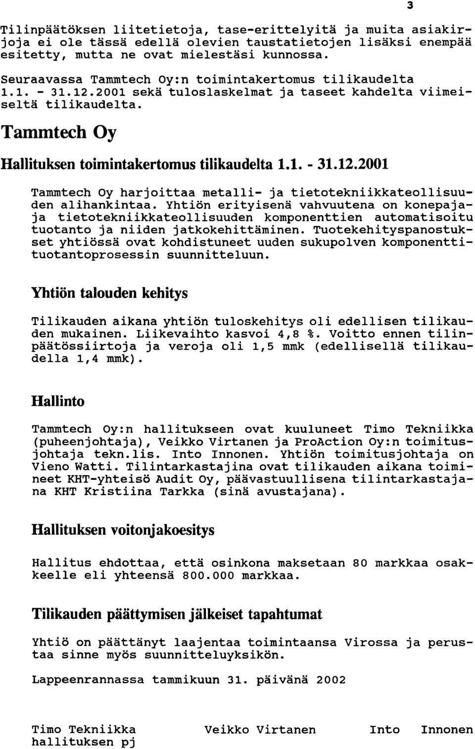 Yhtion erityisena vahvuutena on konepajaja tietotekniikkateollisuuden komponenttien automatisoitu tuotanto ja niiden jatkokehittaminen.