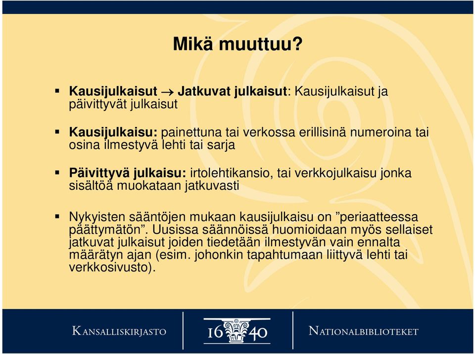 numeroina tai osina ilmestyvä lehti tai sarja Päivittyvä julkaisu: irtolehtikansio, tai verkkojulkaisu jonka sisältöä muokataan