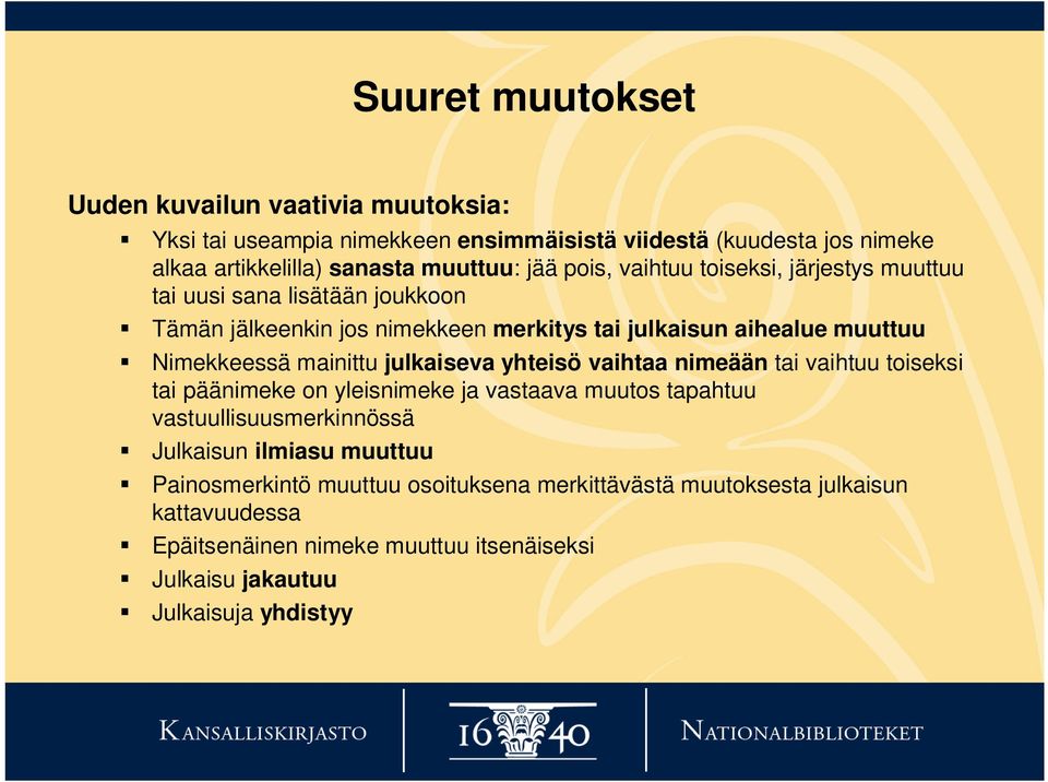 mainittu julkaiseva yhteisö vaihtaa nimeään tai vaihtuu toiseksi tai päänimeke on yleisnimeke ja vastaava muutos tapahtuu vastuullisuusmerkinnössä Julkaisun ilmiasu