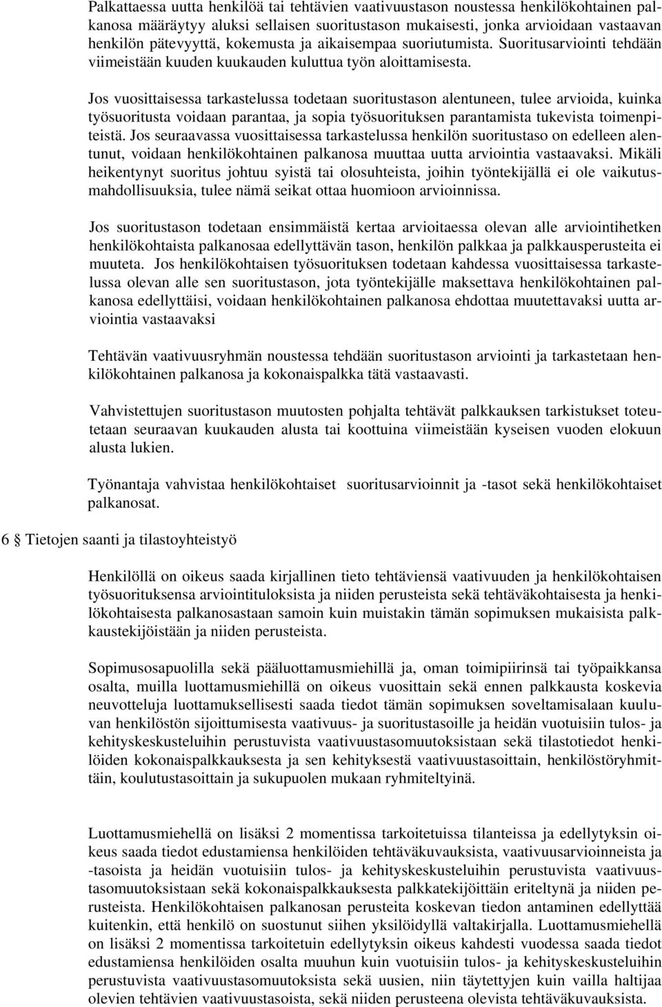 Jos vuosittaisessa tarkastelussa todetaan suoritustason alentuneen, tulee arvioida, kuinka työsuoritusta voidaan parantaa, ja sopia työsuorituksen parantamista tukevista toimenpiteistä.