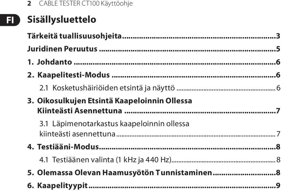 Oikosulkujen Etsintä Kaapeloinnin Ollessa Kiinteästi Asennettuna...7 3.