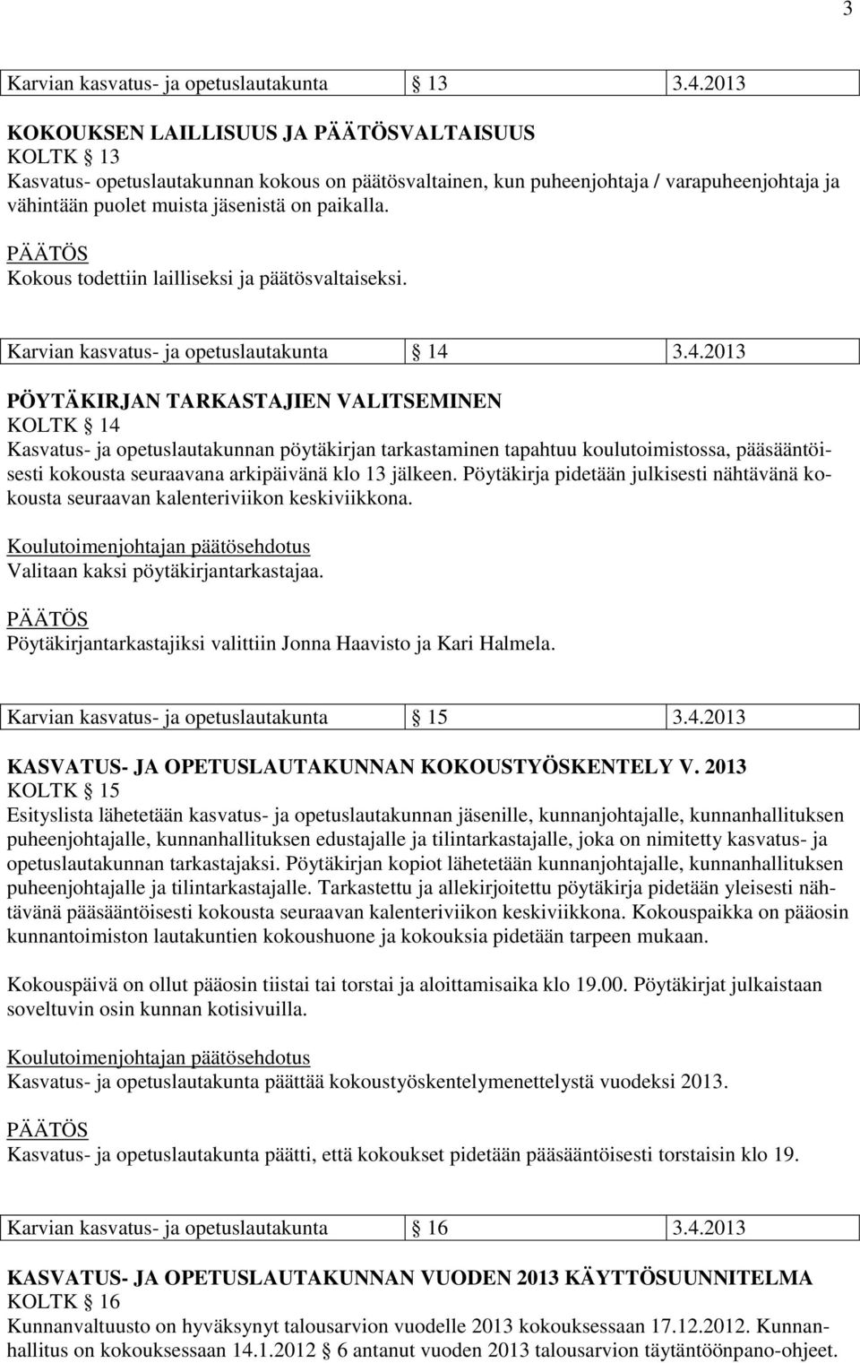 Kokous todettiin lailliseksi ja päätösvaltaiseksi. Karvian kasvatus- ja opetuslautakunta 14 