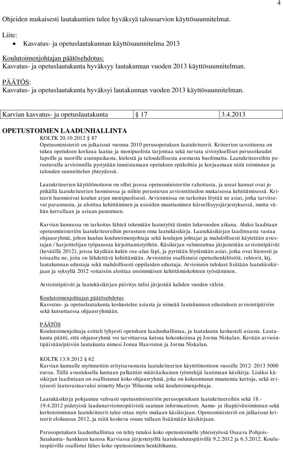 Kasvatus- ja opetuslautakunta hyväksyi lautakunnan vuoden 2013 käyttösuunnitelman. Karvian kasvatus- ja opetuslautakunta 17 3.4.2013 OPETUSTOIMEN LAADUNHALLINTA KOLTK 20.10.