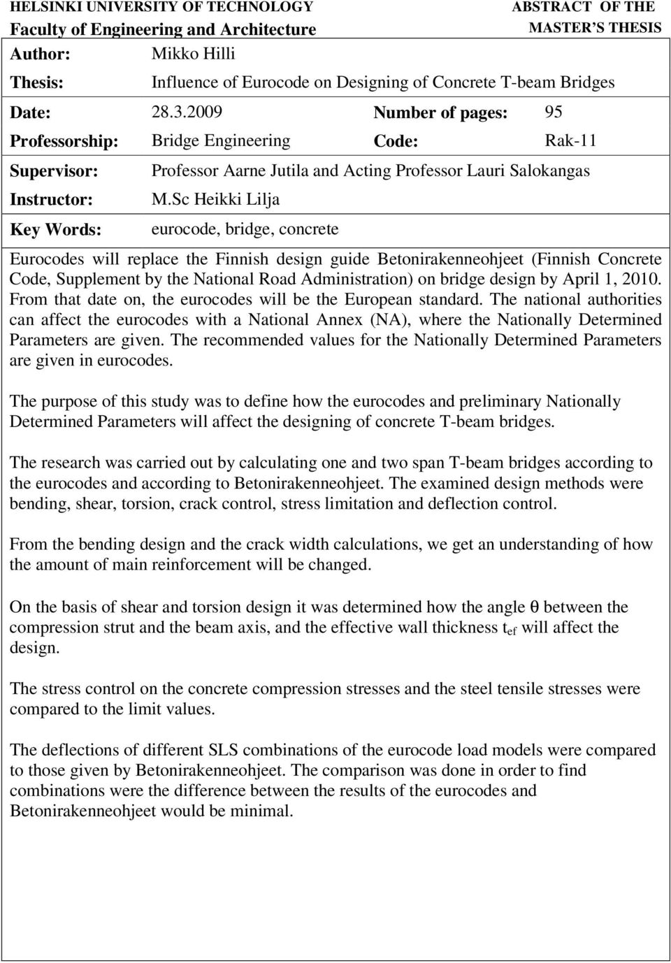 Sc Heikki Lilja eurocode, bridge, concrete Eurocodes will replace the Finnish design guide Betonirakenneohjeet (Finnish Concrete Code, Supplement by the National Road Administration) on bridge design