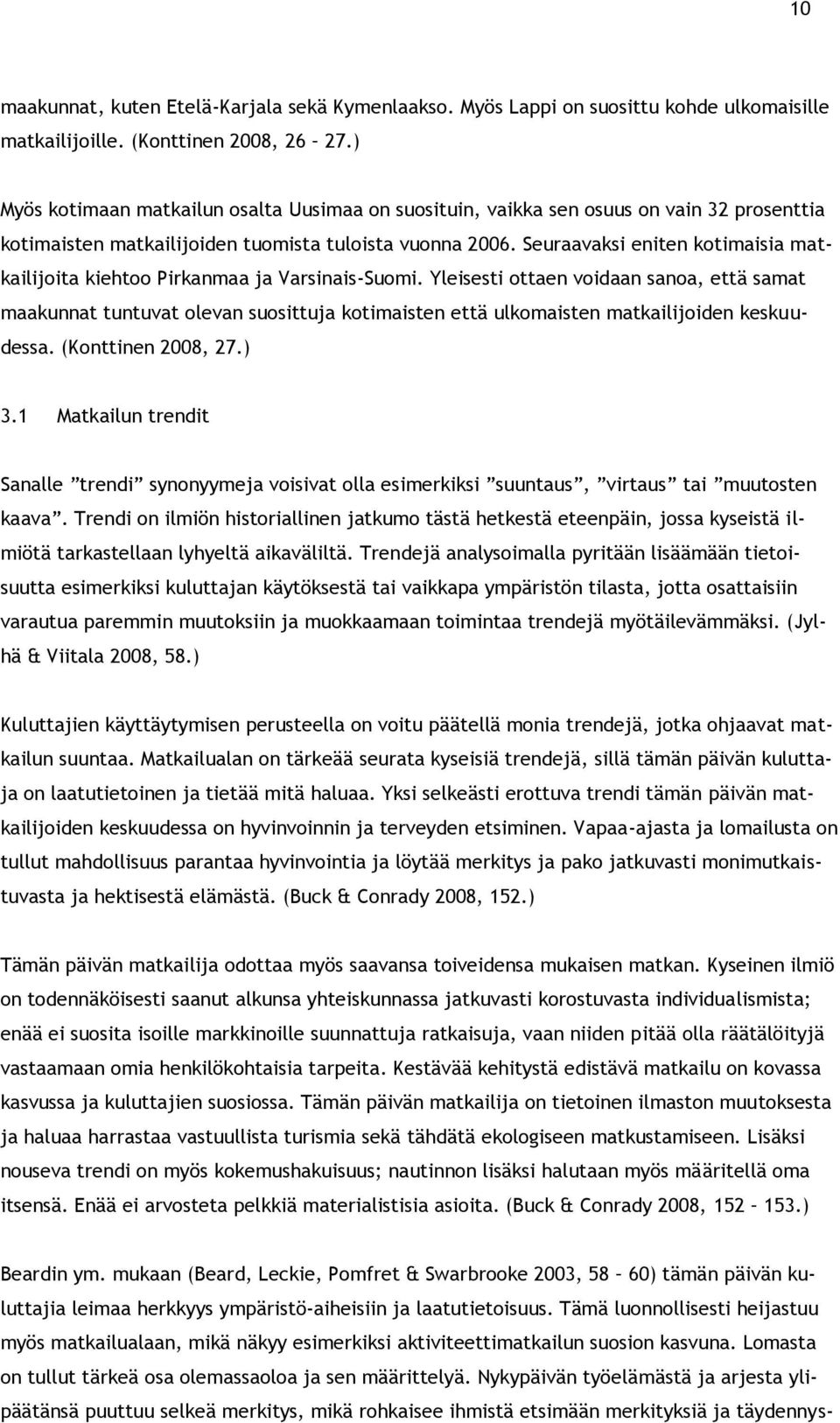 Seuraavaksi eniten kotimaisia matkailijoita kiehtoo Pirkanmaa ja Varsinais-Suomi.