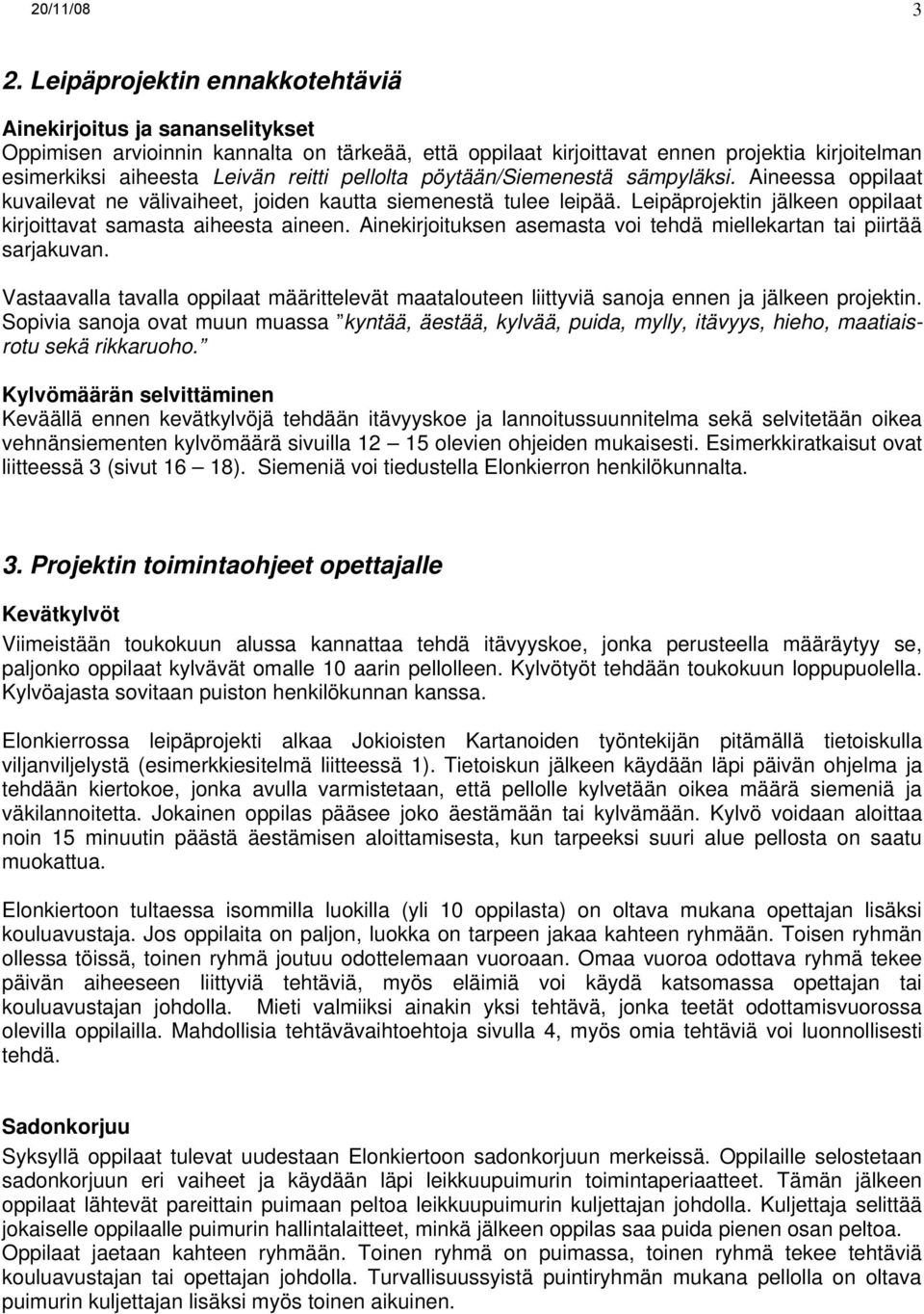 Ainekirjoituksen asemasta voi tehdä miellekartan tai piirtää sarjakuvan. Vastaavalla tavalla oppilaat määrittelevät maatalouteen liittyviä sanoja ennen ja jälkeen projektin.