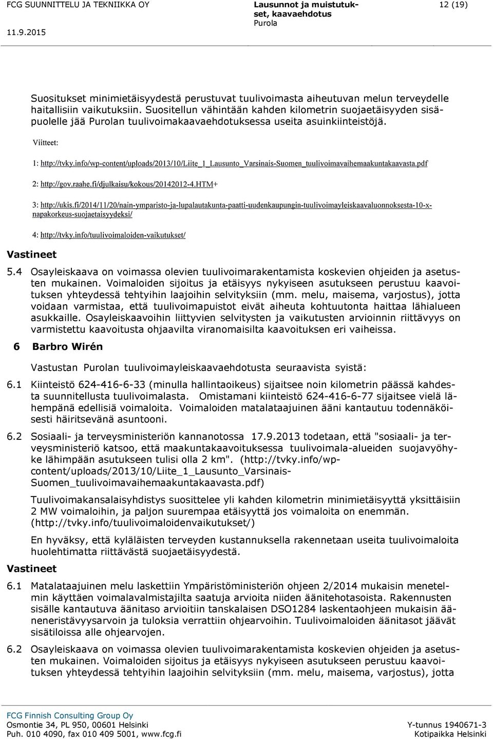 4 Osayleiskaava on voimassa olevien tuulivoimarakentamista koskevien ohjeiden ja asetusten mukainen.