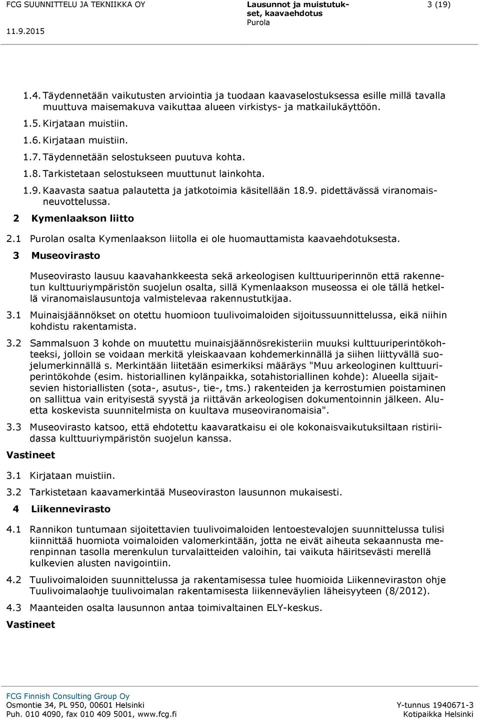 2 Kymenlaakson liitto 2.1 n osalta Kymenlaakson liitolla ei ole huomauttamista kaavaehdotuksesta.