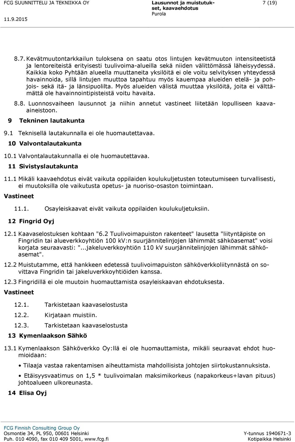 länsipuolilta. Myös alueiden välistä muuttaa yksilöitä, joita ei välttämättä ole havainnointipisteistä voitu havaita. 8.