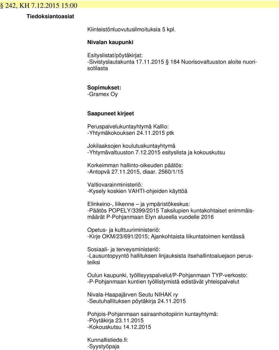 2015 ptk Jokilaaksojen koulutuskuntayhtymä -Yhtymävaltuuston 7.12.2015 esityslista ja kokouskutsu Korkeimman hallinto-oikeuden päätös: -Antopvä 27.11.2015, diaar.