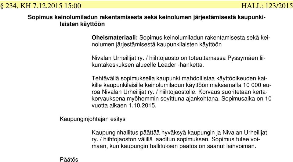 kaupunkilaisten käyttöön Nivalan Urheilijat ry. / hiihtojaosto on toteuttamassa Pyssymäen liikuntakeskuksen alueelle Leader -hanketta.