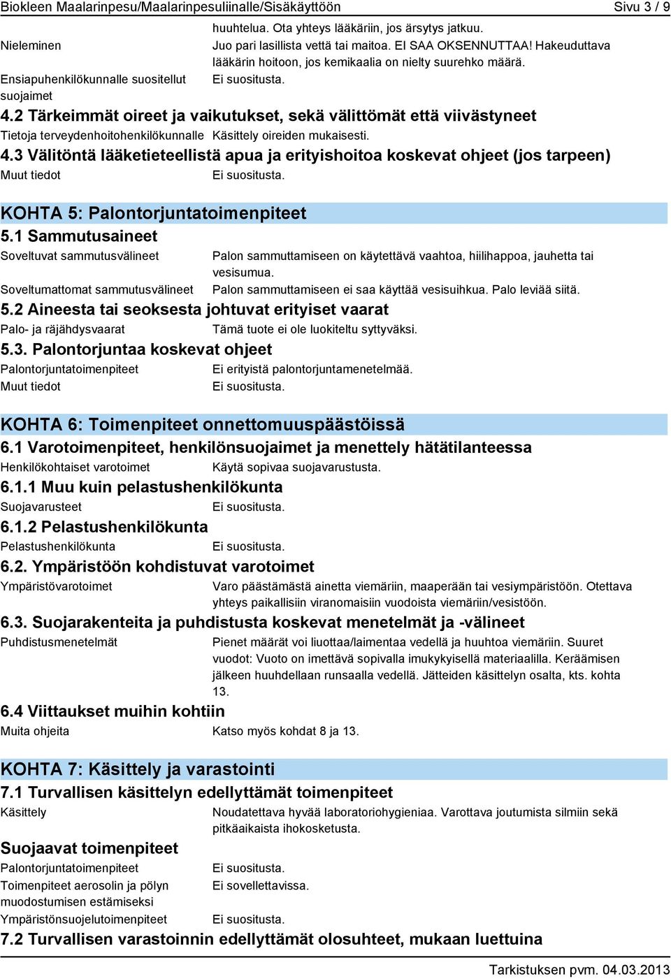 2 Tärkeimmät oireet ja vaikutukset, sekä välittömät että viivästyneet Tietoja terveydenhoitohenkilökunnalle Käsittely oireiden mukaisesti. 4.