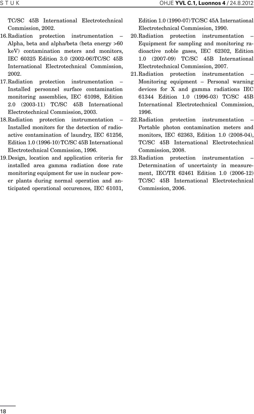 Radiation protection instrumentation Installed personnel surface contamination monitoring assemblies, IEC 61098, Edition 2.0 (2003-11) TC/SC 45B International Electrotechnical Commission, 2003. 18.