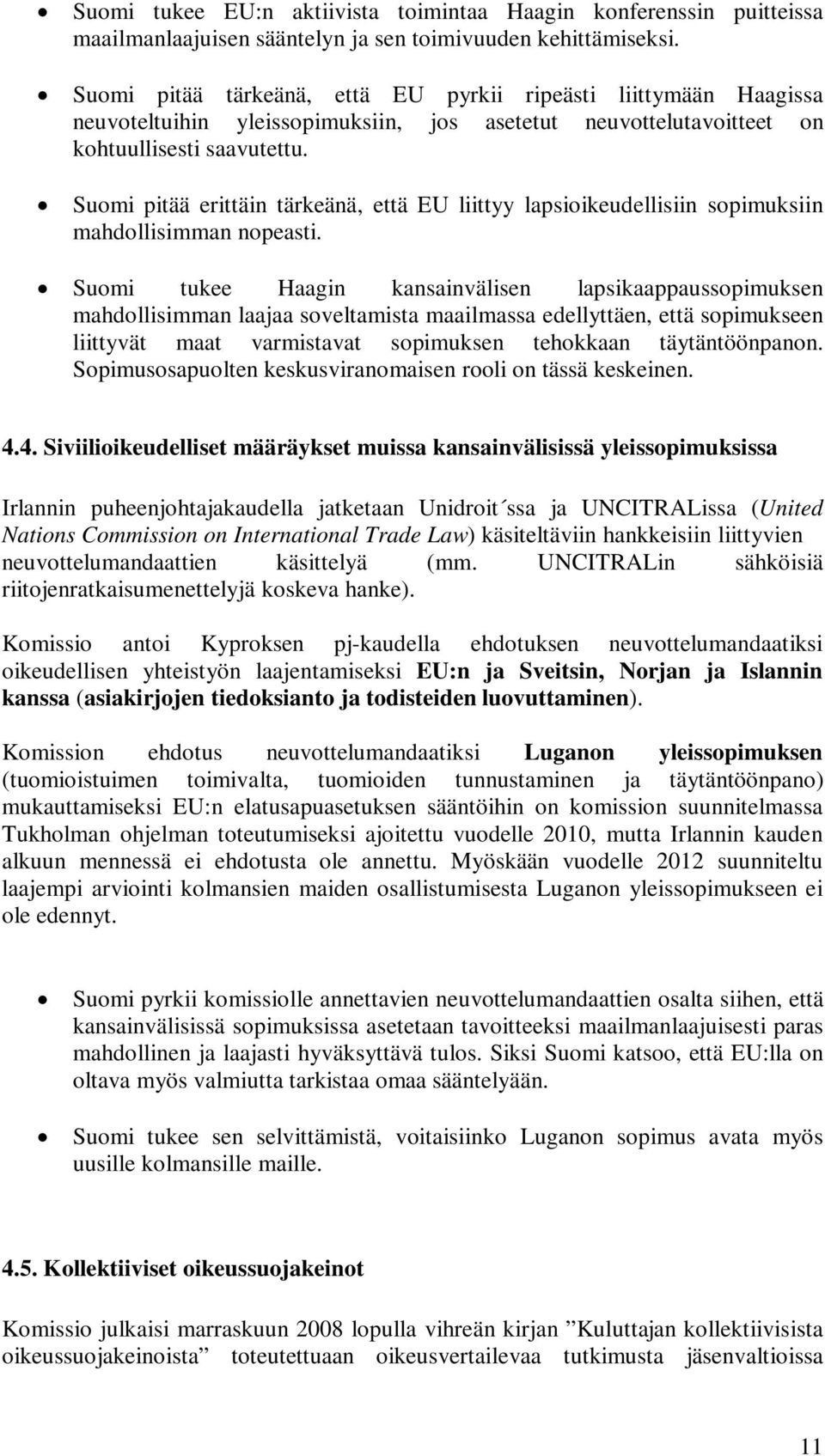 Suomi pitää erittäin tärkeänä, että EU liittyy lapsioikeudellisiin sopimuksiin mahdollisimman nopeasti.