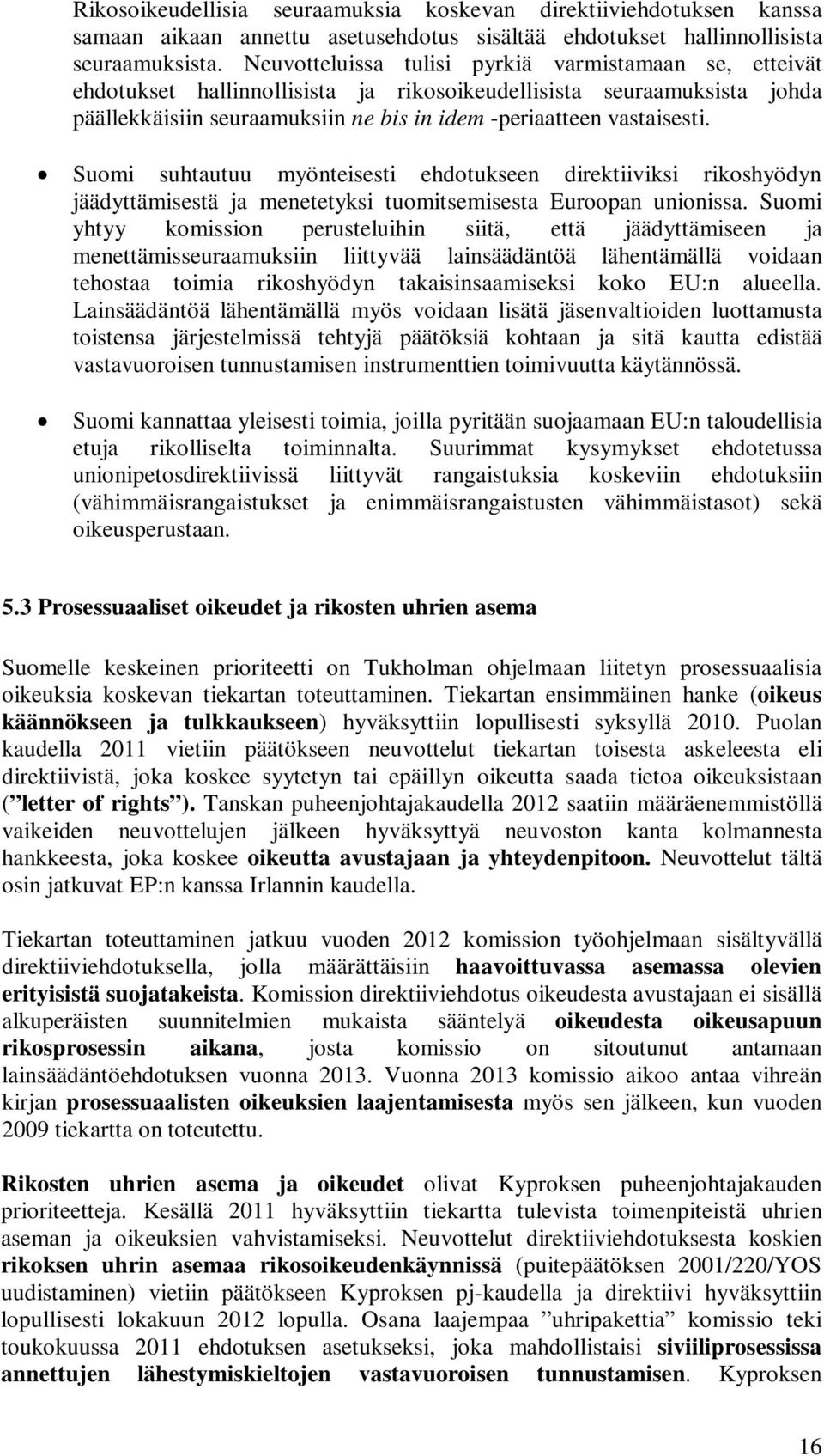 Suomi suhtautuu myönteisesti ehdotukseen direktiiviksi rikoshyödyn jäädyttämisestä ja menetetyksi tuomitsemisesta Euroopan unionissa.