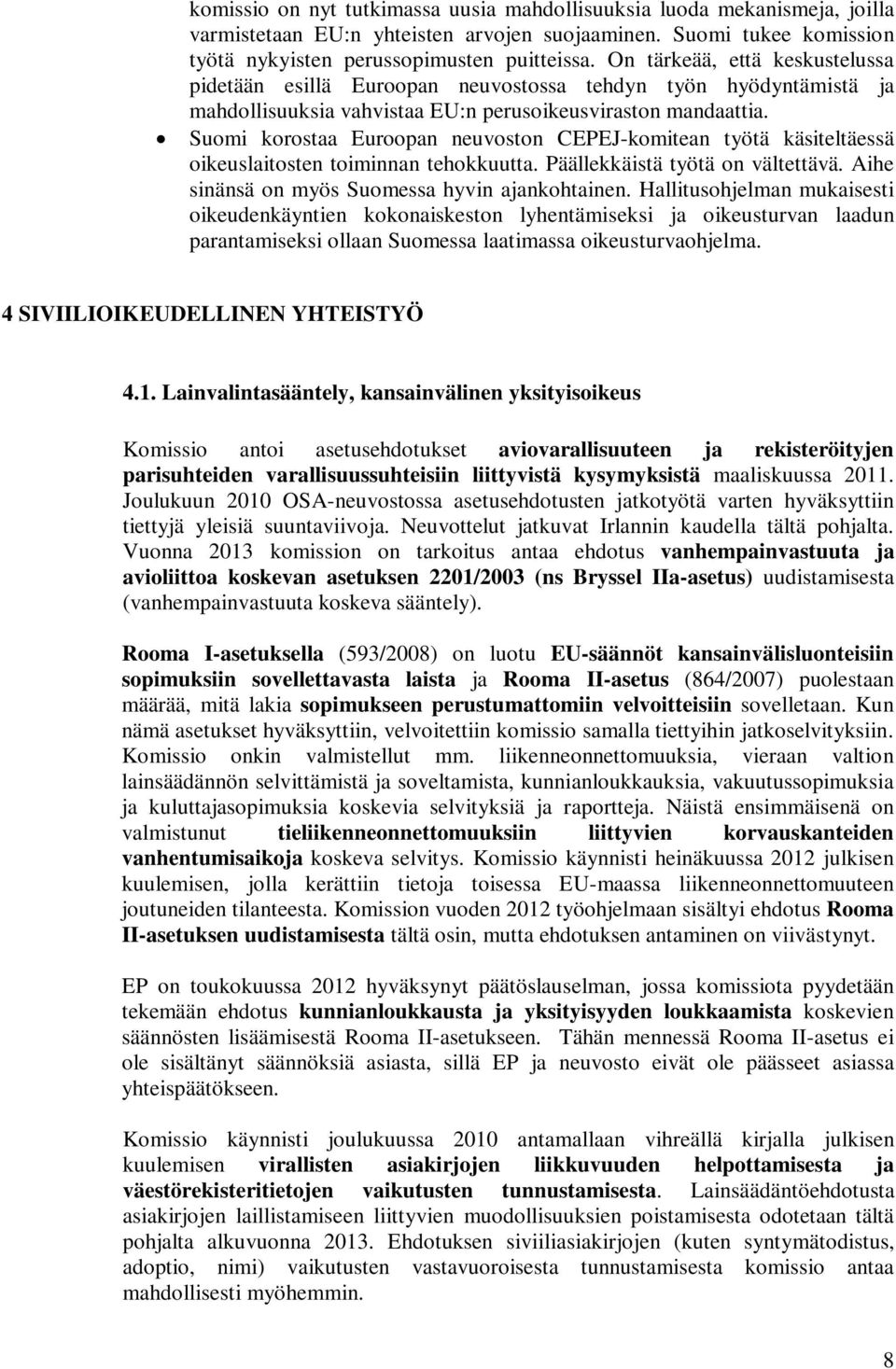 Suomi korostaa Euroopan neuvoston CEPEJ-komitean työtä käsiteltäessä oikeuslaitosten toiminnan tehokkuutta. Päällekkäistä työtä on vältettävä. Aihe sinänsä on myös Suomessa hyvin ajankohtainen.