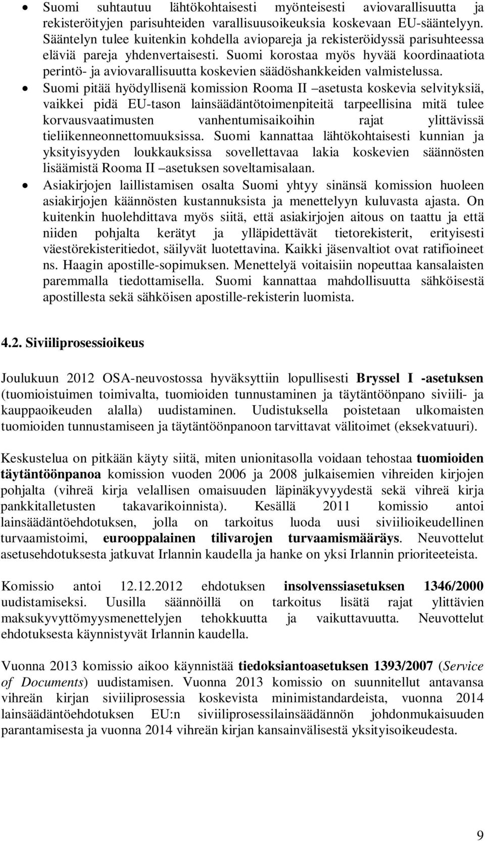 Suomi korostaa myös hyvää koordinaatiota perintö- ja aviovarallisuutta koskevien säädöshankkeiden valmistelussa.