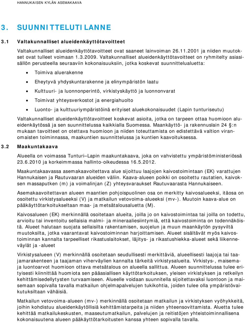 elinympäristön laatu Kulttuuri- ja luonnonperintö, virkistyskäyttö ja luonnonvarat Toimivat yhteysverkostot ja energiahuolto Luonto- ja kulttuuriympäristöinä erityiset aluekokonaisuudet (Lapin