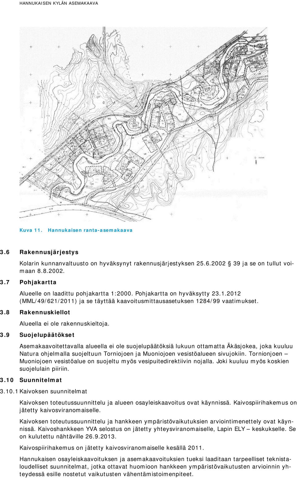 8 Rakennuskiellot Alueella ei ole rakennuskieltoja. 3.