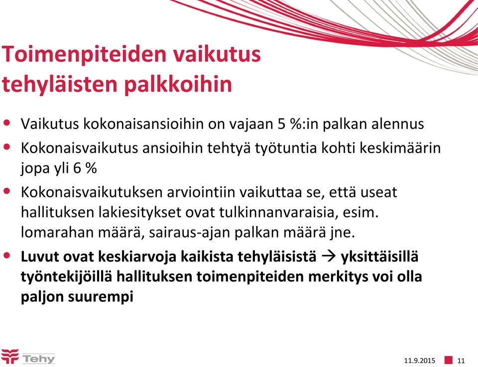 hallituksen lakiesitykset ovat tulkinnanvaraisia, esim. lomarahan määrä, sairaus-ajan palkan määrä jne.
