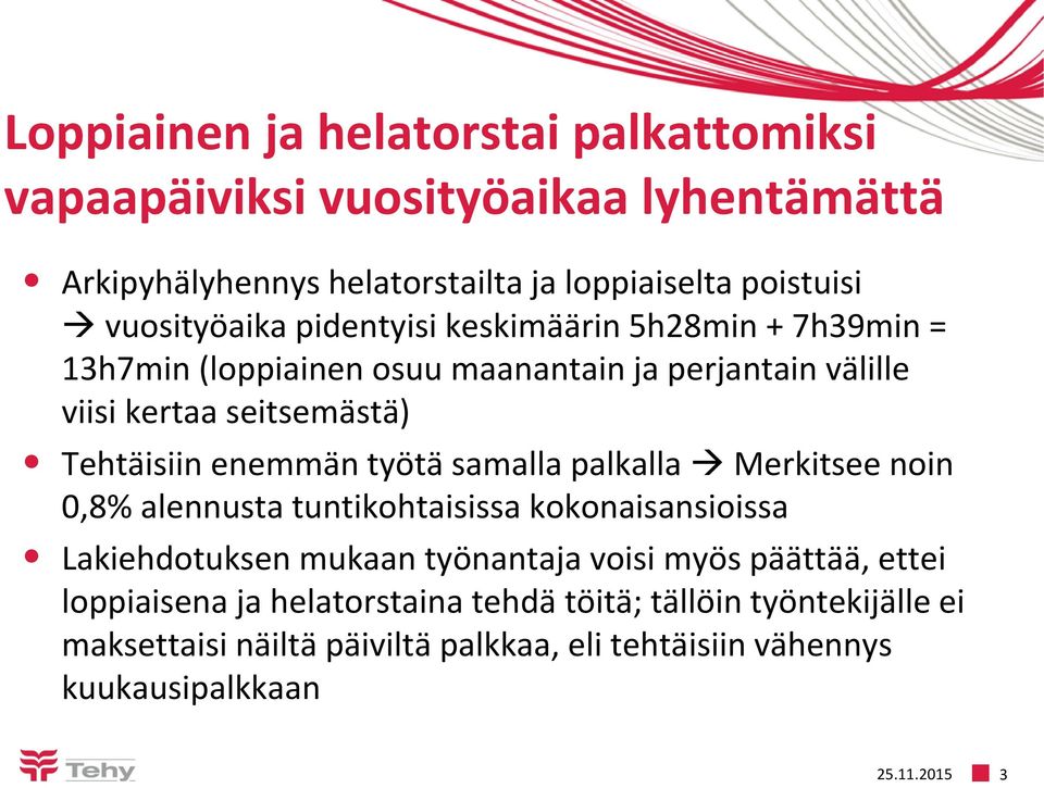 enemmän työtä samalla palkalla Merkitsee noin 0,8% alennusta tuntikohtaisissa kokonaisansioissa Lakiehdotuksen mukaan työnantaja voisi myös päättää,