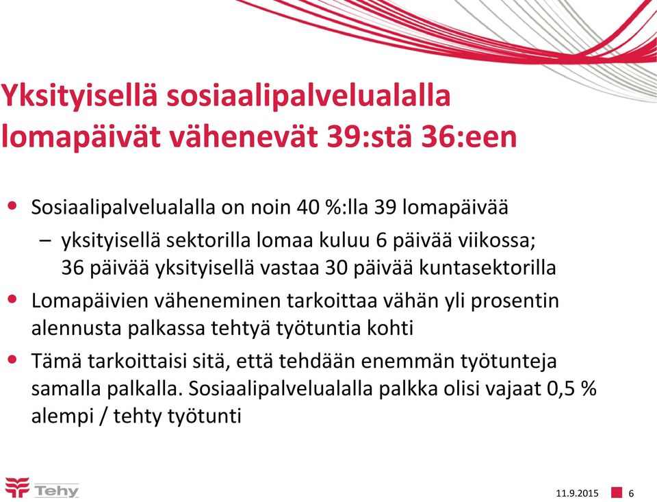 Lomapäivien väheneminen tarkoittaa vähän yli prosentin alennusta palkassa tehtyä työtuntia kohti Tämä tarkoittaisi sitä,