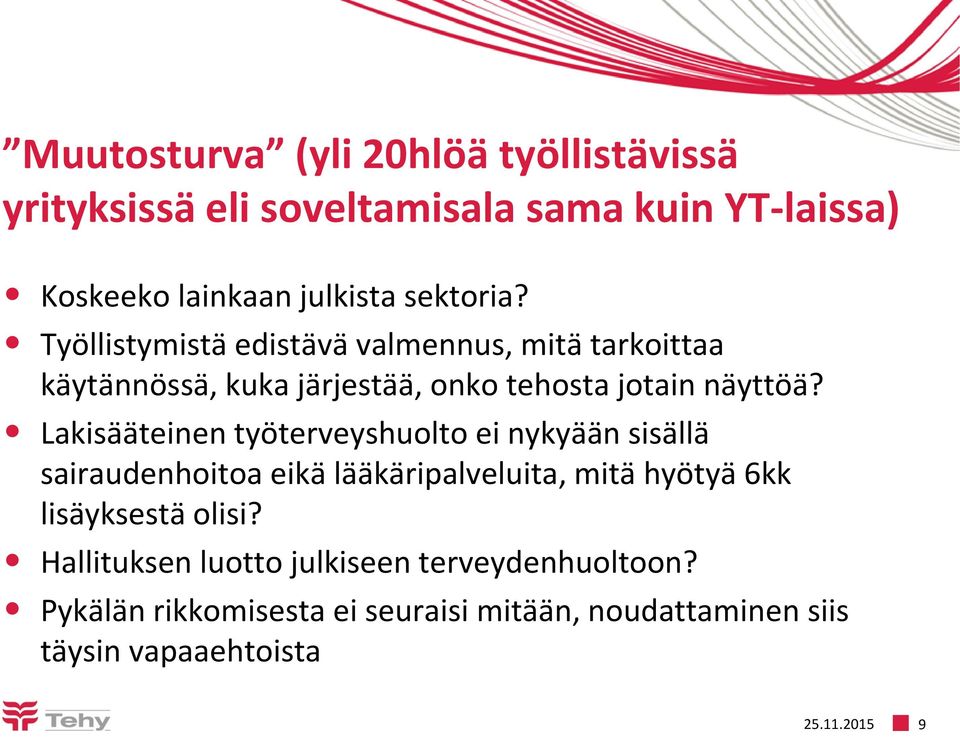 Lakisääteinen työterveyshuolto ei nykyään sisällä sairaudenhoitoa eikä lääkäripalveluita, mitä hyötyä 6kk lisäyksestä olisi?