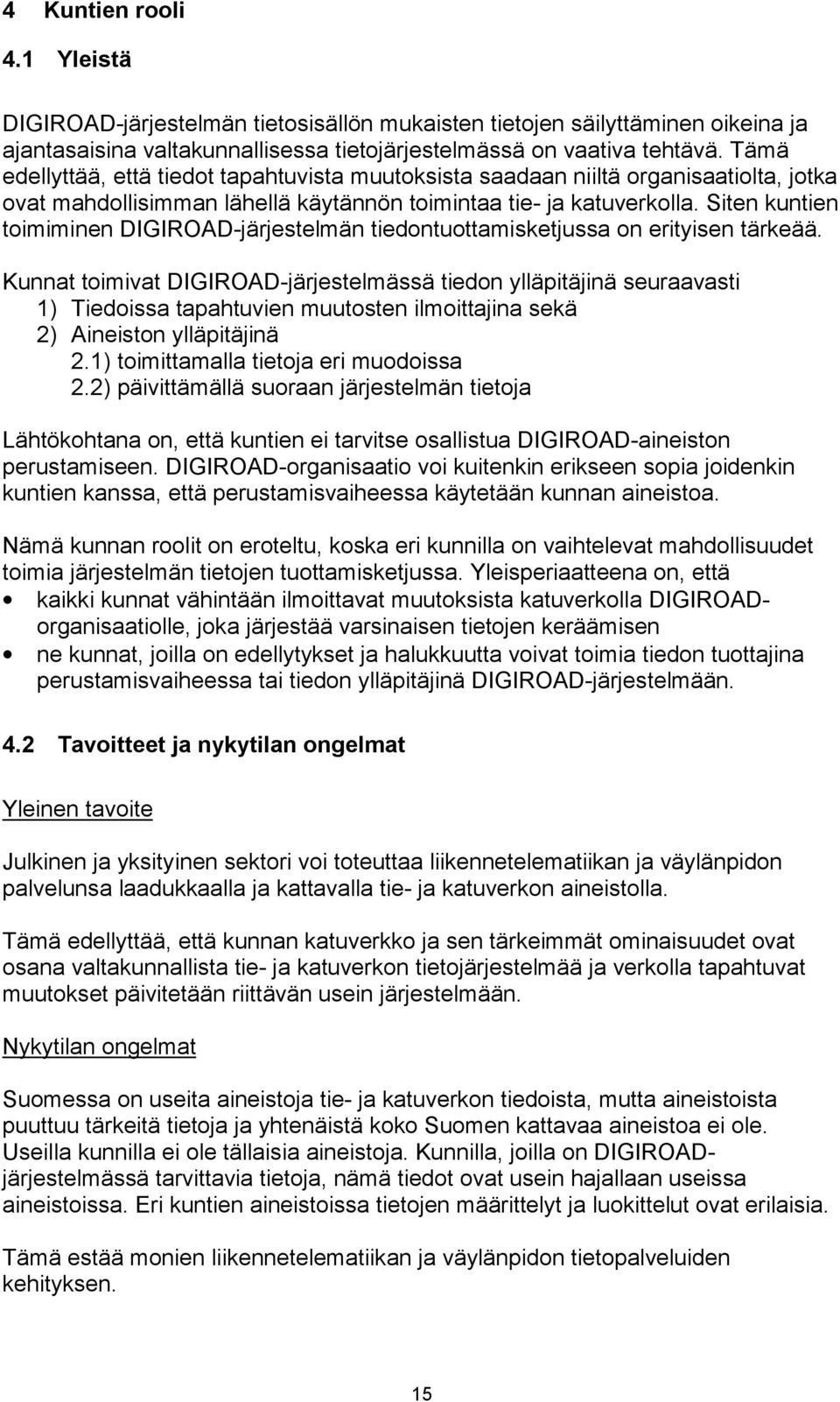 Siten kuntien toimiminen DIGIROAD-järjestelmän tiedontuottamisketjussa on erityisen tärkeää.