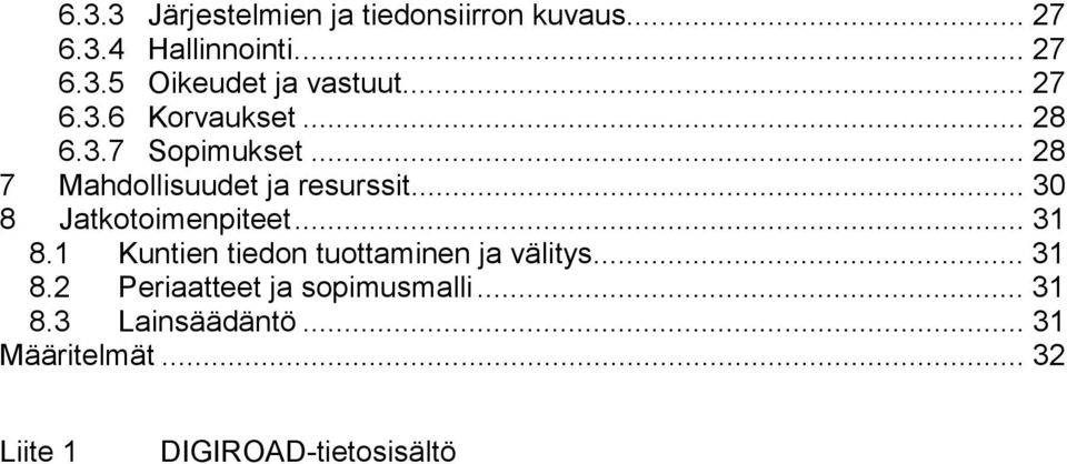 .. 30 8 Jatkotoimenpiteet... 31 8.1 Kuntien tiedon tuottaminen ja välitys... 31 8.2 Periaatteet ja sopimusmalli.