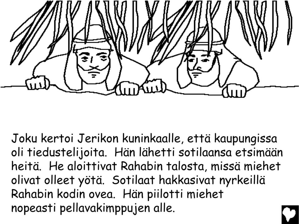 He aloittivat Rahabin talosta, missä miehet olivat olleet yötä.