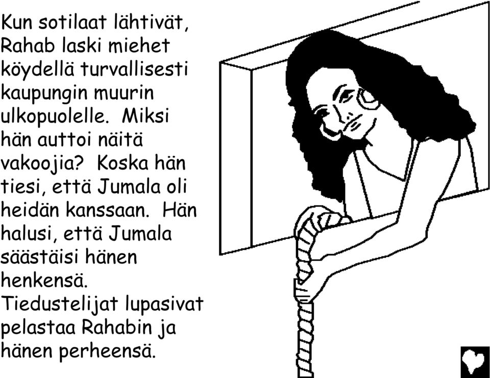 Koska hän tiesi, että Jumala oli heidän kanssaan.