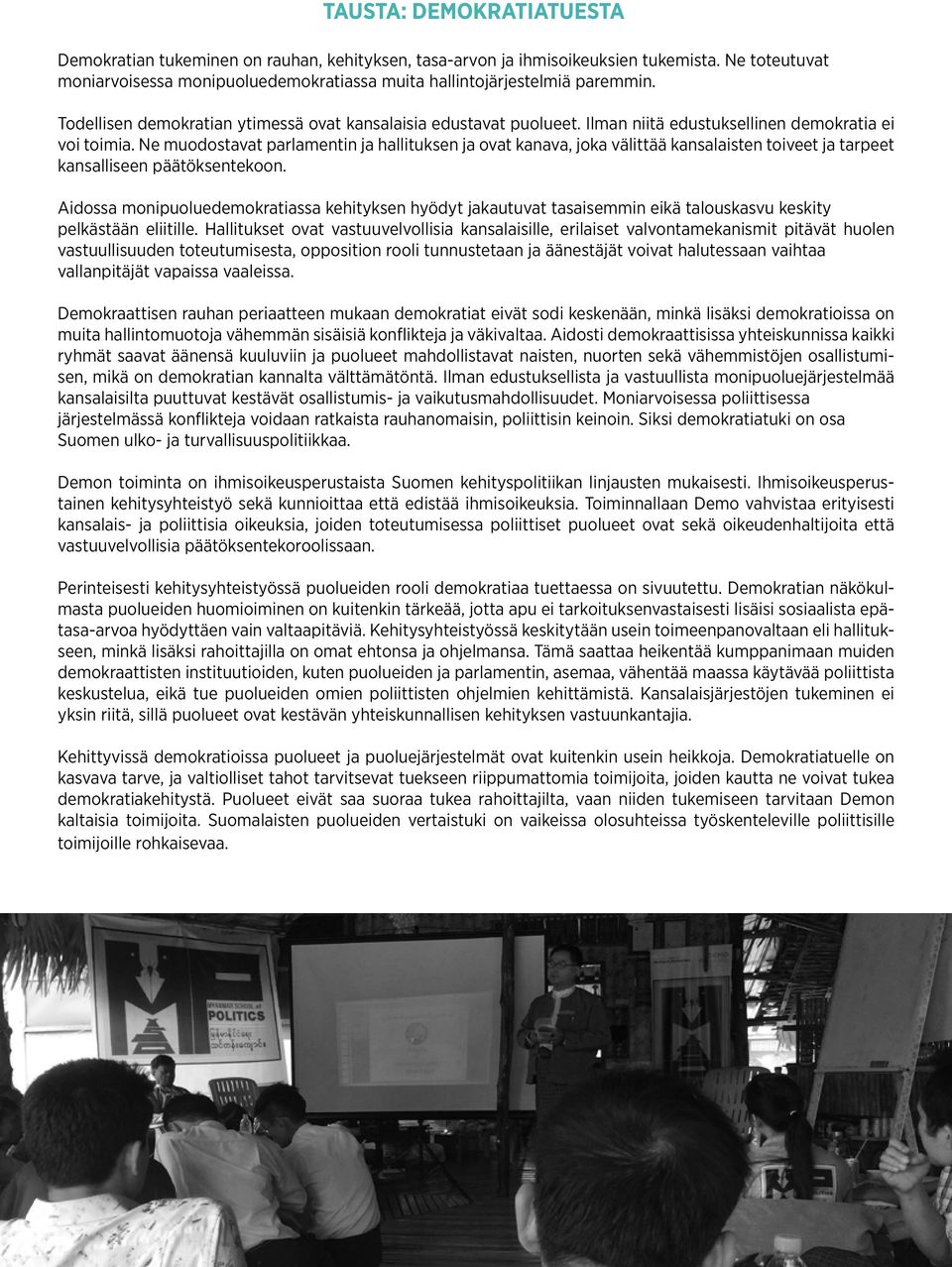Ne muodostavat parlamentin ja hallituksen ja ovat kanava, joka välittää kansalaisten toiveet ja tarpeet kansalliseen päätöksentekoon.
