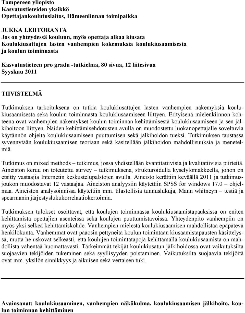 koulukiusattujen lasten vanhempien näkemyksiä koulukiusaamisesta sekä koulun toiminnasta koulukiusaamiseen liittyen.