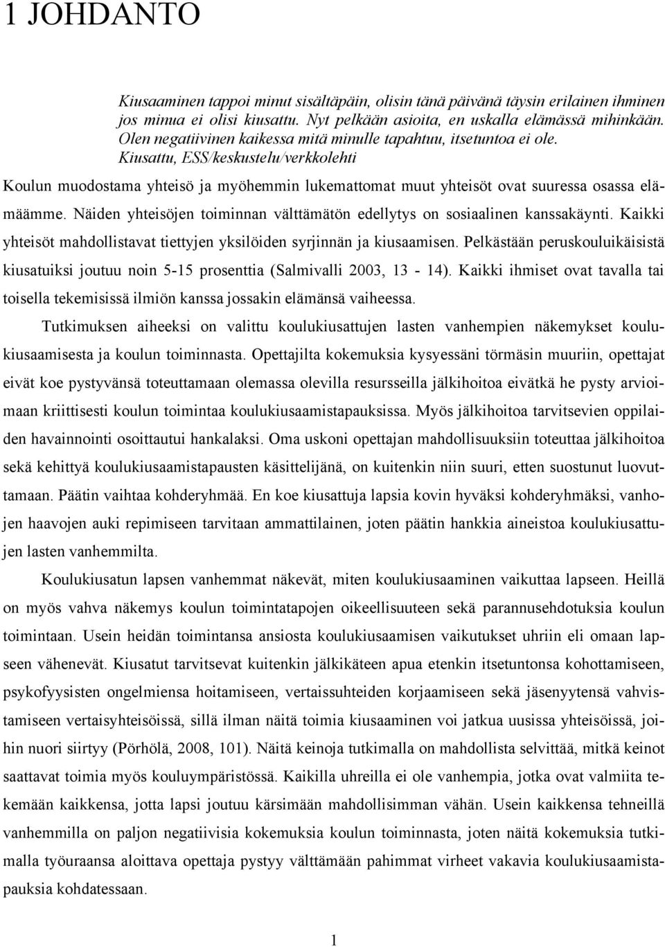 Kiusattu, ESS/keskustelu/verkkolehti Koulun muodostama yhteisö ja myöhemmin lukemattomat muut yhteisöt ovat suuressa osassa elämäämme.
