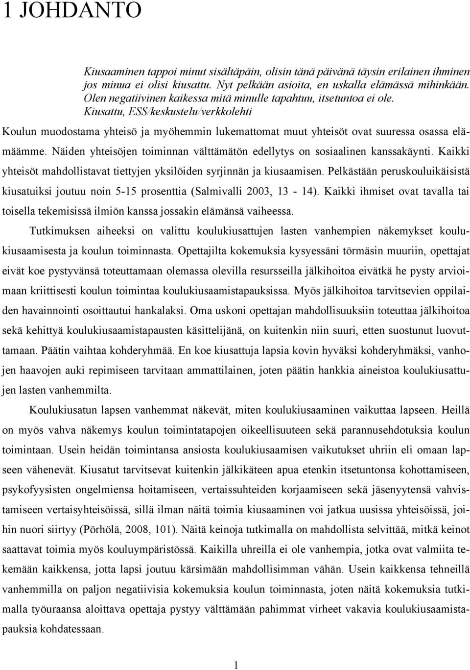 Kiusattu, ESS/keskustelu/verkkolehti Koulun muodostama yhteisö ja myöhemmin lukemattomat muut yhteisöt ovat suuressa osassa elämäämme.