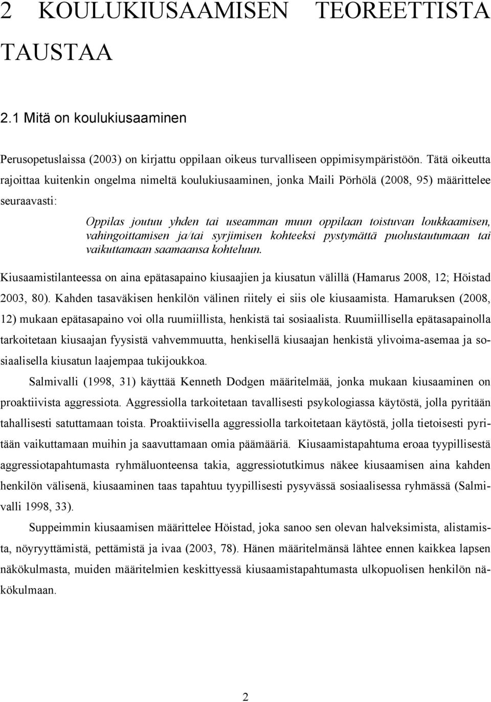 vahingoittamisen ja/tai syrjimisen kohteeksi pystymättä puolustautumaan tai vaikuttamaan saamaansa kohteluun.