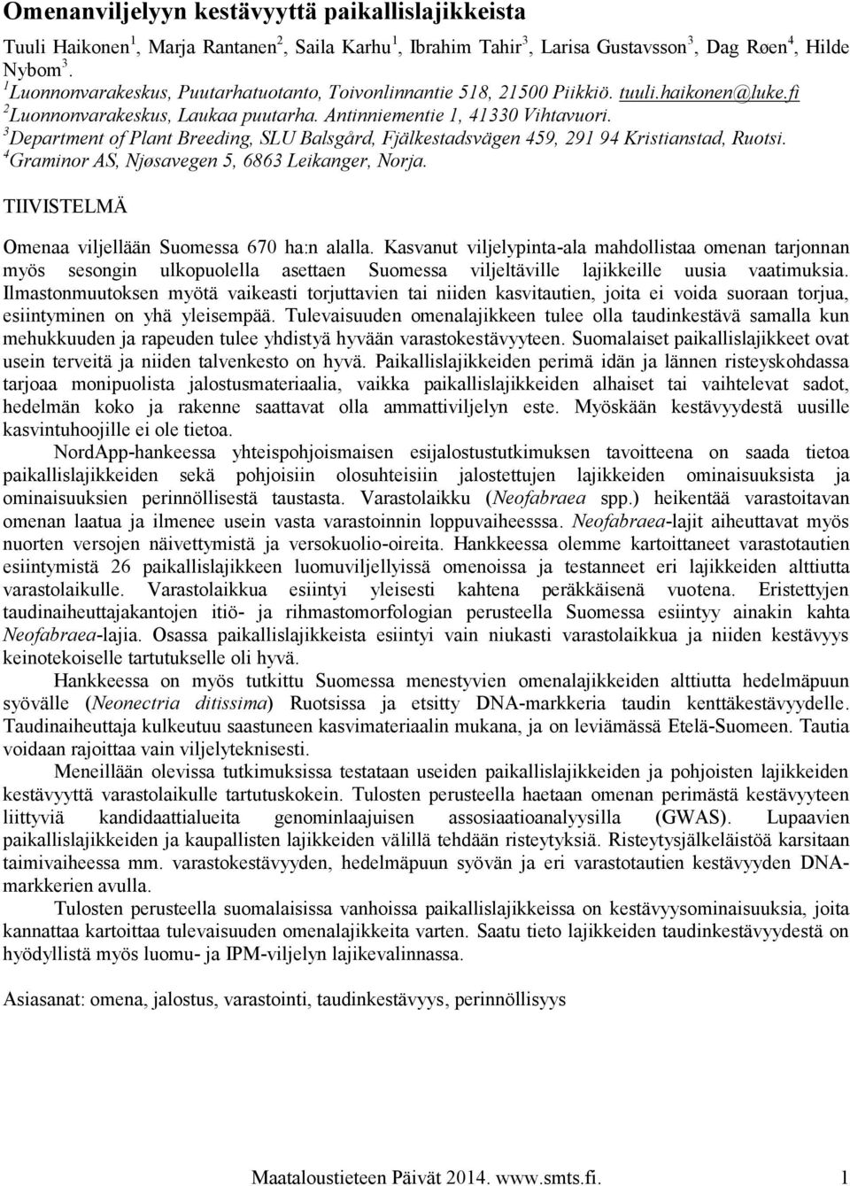 3 Department of Plant Breeding, SLU Balsgård, Fjälkestadsvägen 459, 291 94 Kristianstad, Ruotsi. 4 Graminor AS, Njøsavegen 5, 6863 Leikanger, Norja.