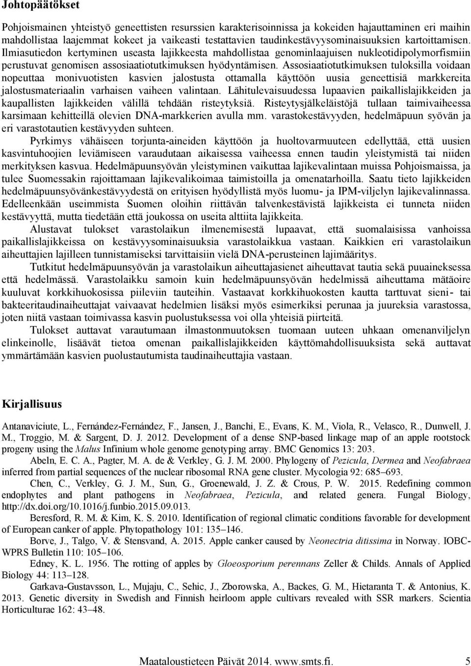 Ilmiasutiedon kertyminen useasta lajikkeesta mahdollistaa genominlaajuisen nukleotidipolymorfismiin perustuvat genomisen assosiaatiotutkimuksen hyödyntämisen.