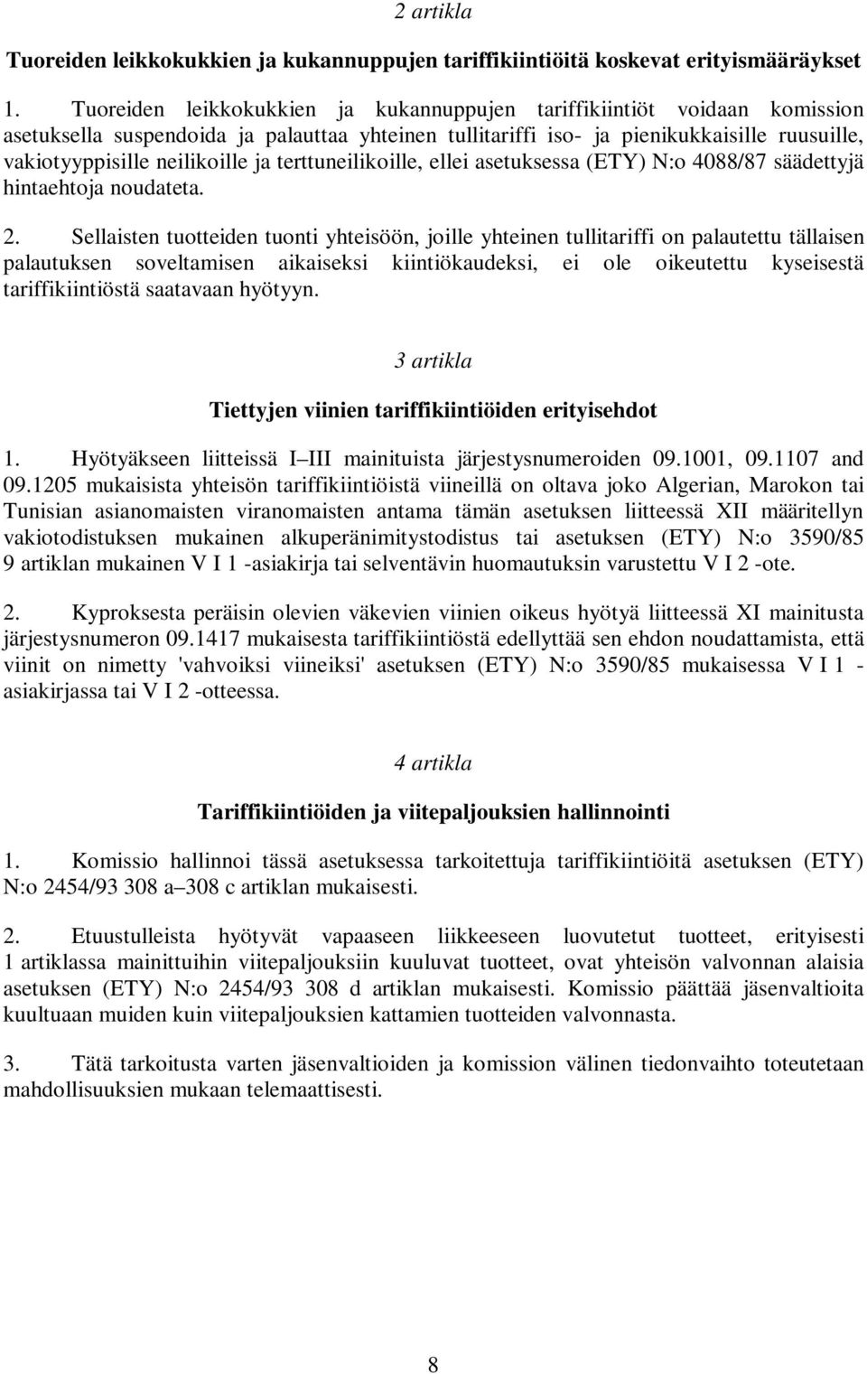 ja terttuneilikoille, ellei asetuksessa (ETY) N:o 4088/87 säädettyjä hintaehtoja noudateta. 2.