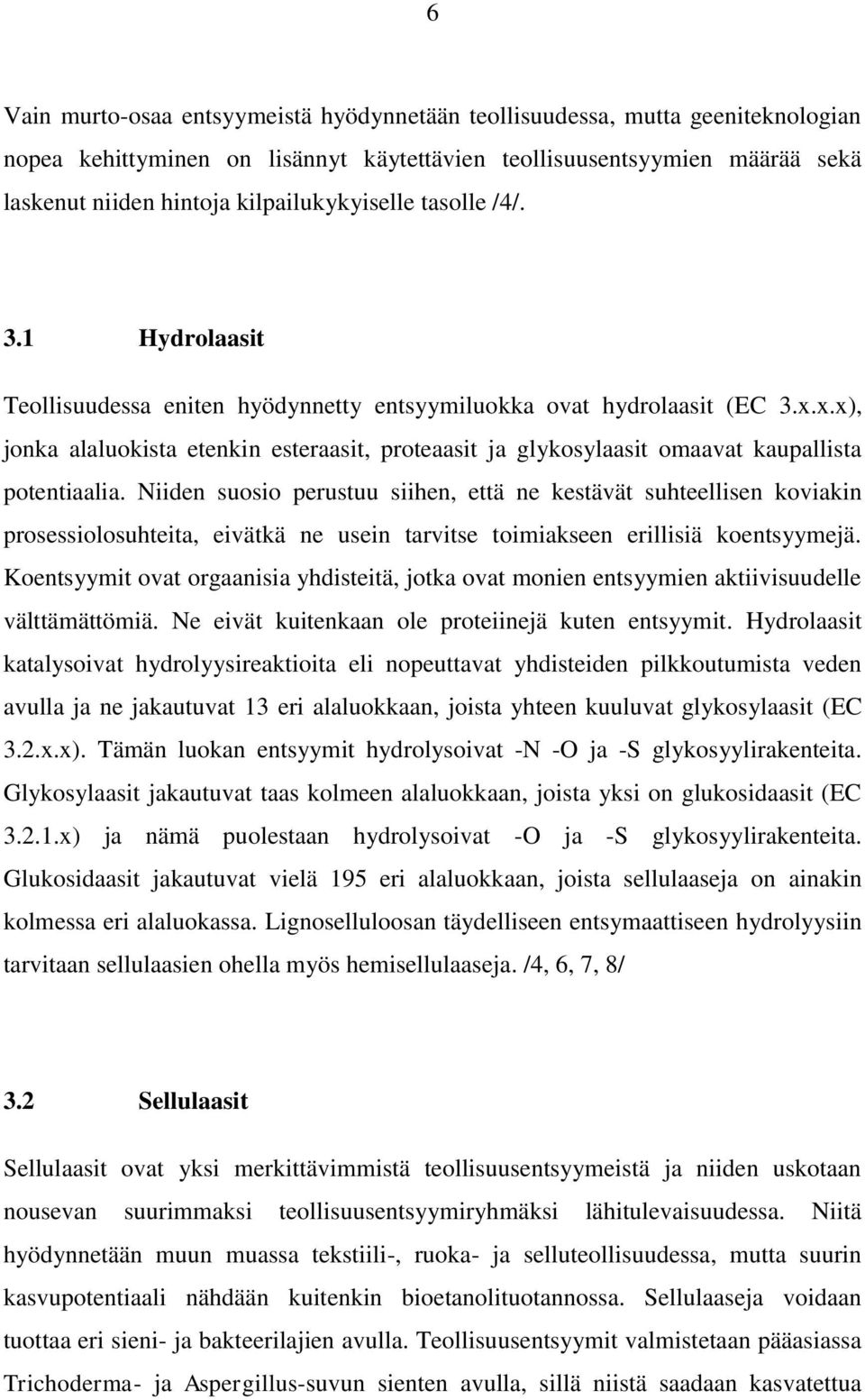 x.x), jonka alaluokista etenkin esteraasit, proteaasit ja glykosylaasit omaavat kaupallista potentiaalia.