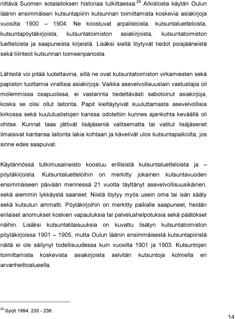 Lisäksi sieltä löytyvät tiedot poisjääneistä sekä tilinteot kutsunnan toimeenpanosta.