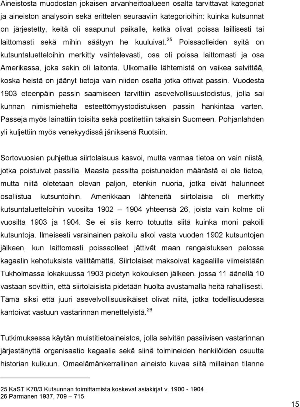 25 Poissaolleiden syitä on kutsuntaluetteloihin merkitty vaihtelevasti, osa oli poissa laittomasti ja osa Amerikassa, joka sekin oli laitonta.