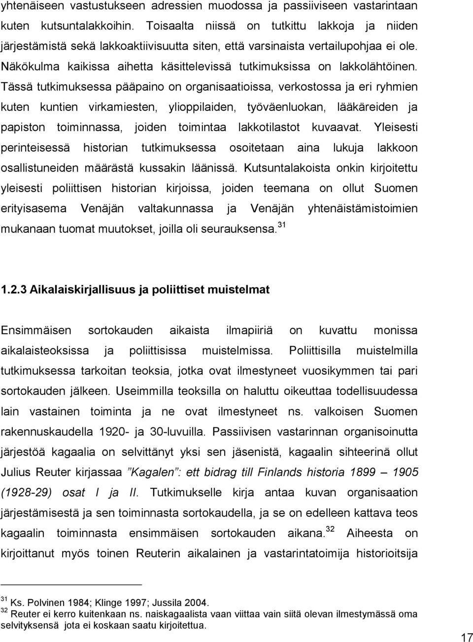 Näkökulma kaikissa aihetta käsittelevissä tutkimuksissa on lakkolähtöinen.