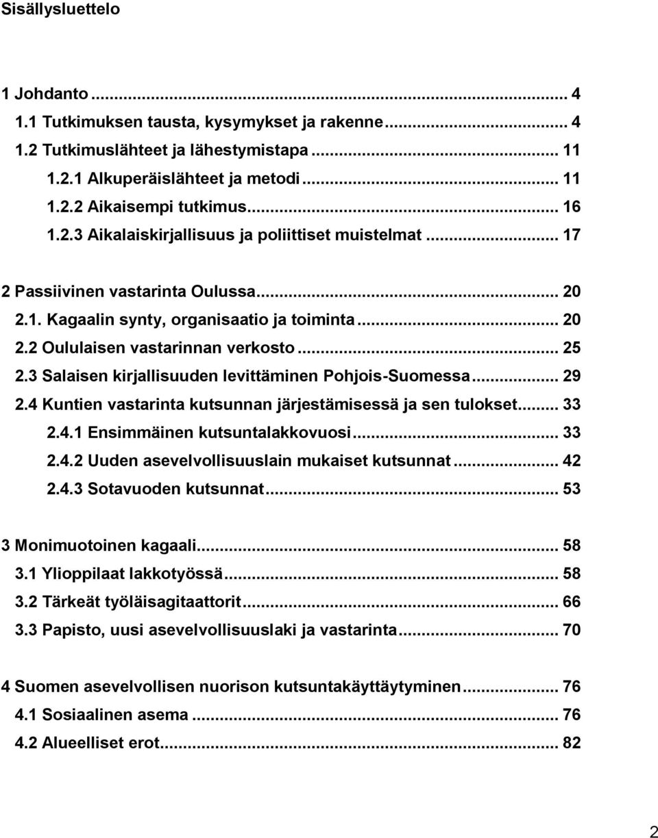3 Salaisen kirjallisuuden levittäminen Pohjois-Suomessa... 29 2.4 Kuntien vastarinta kutsunnan järjestämisessä ja sen tulokset... 33 2.4.1 Ensimmäinen kutsuntalakkovuosi... 33 2.4.2 Uuden asevelvollisuuslain mukaiset kutsunnat.