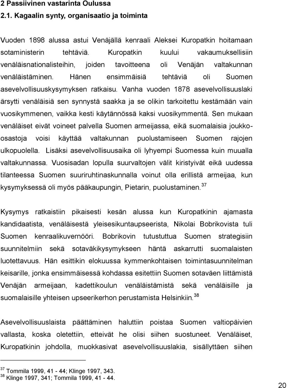 Vanha vuoden 1878 asevelvollisuuslaki ärsytti venäläisiä sen synnystä saakka ja se olikin tarkoitettu kestämään vain vuosikymmenen, vaikka kesti käytännössä kaksi vuosikymmentä.