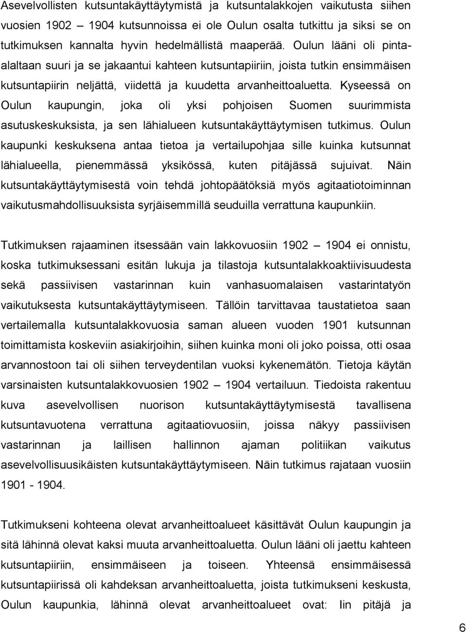 Kyseessä on Oulun kaupungin, joka oli yksi pohjoisen Suomen suurimmista asutuskeskuksista, ja sen lähialueen kutsuntakäyttäytymisen tutkimus.