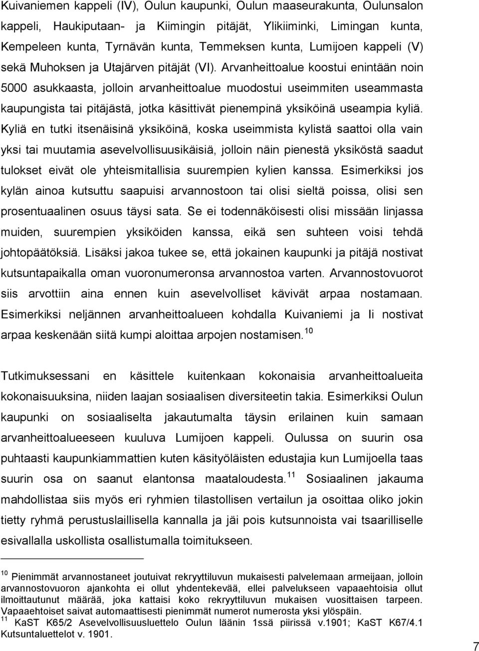 Arvanheittoalue koostui enintään noin 5000 asukkaasta, jolloin arvanheittoalue muodostui useimmiten useammasta kaupungista tai pitäjästä, jotka käsittivät pienempinä yksiköinä useampia kyliä.