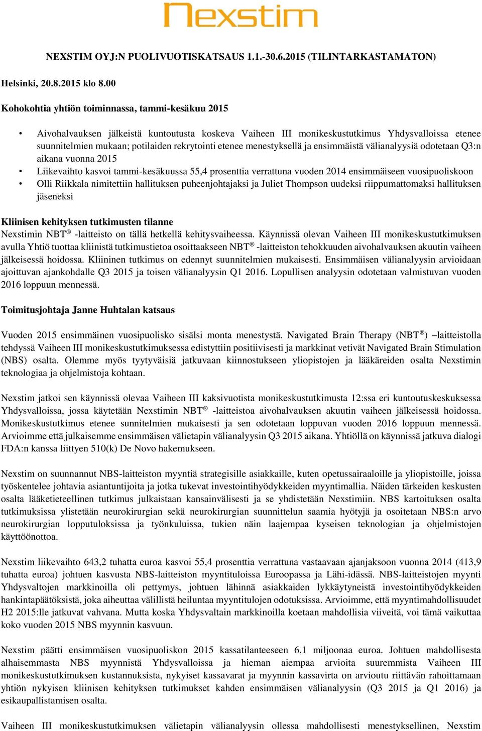 etenee menestyksellä ja ensimmäistä välianalyysiä odotetaan Q3:n aikana vuonna 2015 Liikevaihto kasvoi tammi-kesäkuussa 55,4 prosenttia verrattuna vuoden 2014 ensimmäiseen vuosipuoliskoon Olli